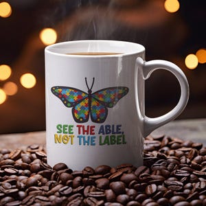 See the Able Not the Label Mug Autism Awareness Mug Butterfly Design Mug Autism Family Mug Neurodiversity Coffee Mug Autism Teacher Mug