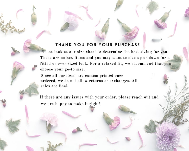 May include: A white background with scattered pink flower petals, buds, and sprigs of greenery. Text in the center reads "THANK YOU FOR YOUR PURCHASE" and provides sizing and return information for unisex items.