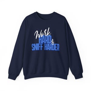 Scentwork Sweatshirt for Dog Sport Enthusiasts, Nosework Training Sweatshirt, Scent Detection Handler Gift, Scent Work Gear, Work Hard Shirt