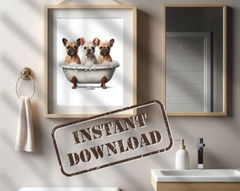 French Bulldog Trio in Tub in Bathroom Print PRINTABLE Funny Dog Bath Picture Frenchie Bathroom Humor Home Decor DIGITAL DOWNLOAD