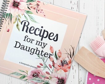 Recipes for my Daughter - Spiral Bound Journal - Blank Cookbook - Made in the USA - Kitchen Accessories Gift - A Family Keepsake Notebook