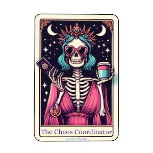 May include: A sticker featuring a skeleton wearing heart-shaped sunglasses, a crown, and holding a phone and a coffee cup. The skeleton is dressed in a pink robe, set against a starry night background with crescent moons. Text reads "The Chaos Coordinator" and "@Zaberbooks".