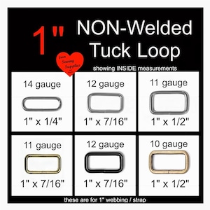 May include: A collection of six rectangular non-welded tuck loops for 1-inch webbing, displayed in a grid with labels for gauge and inside measurements in inches. The metal loops vary in finish, including silver, gold, black, and bronze tones.