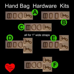 May include: Hand bag hardware kits labeled A through F, featuring bronze-toned metal sliders, rectangular loops, D-rings, and swivel lobster clasps. The text reads Hand Bag Hardware Kits and all for 1 inch wide straps. Each set is grouped for organization.