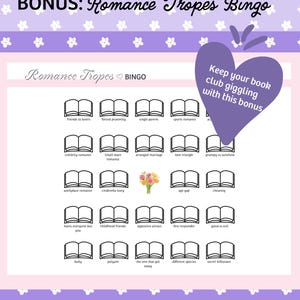 May include: A purple and white Bingo card with the text "BONUS: Romance Tropes Bingo". The card features a grid of book icons, each labeled with a romance trope, such as "friends to lovers" and "arranged marriage". A purple heart graphic says "Keep your book club giggling with this bonus".