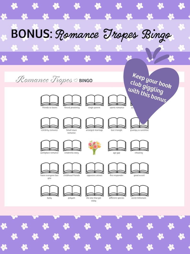 May include: A purple and white Bingo card with the text "BONUS: Romance Tropes Bingo". The card features a grid of book icons, each labeled with a romance trope, such as "friends to lovers" and "arranged marriage". A purple heart graphic says "Keep your book club giggling with this bonus".