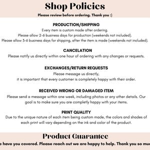 May include: A cream-colored document with the title "Shop Policies" in a decorative font. The text outlines production, shipping, cancellation, exchanges, and print quality information. The document also includes a product guarantee statement.
