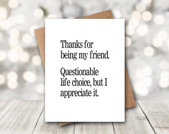 Thanks For Being My Friend | Questionable Life Choice | Funny Card For Friend | Funny Thank You Card | Girlfriend Card | Best Friend Card