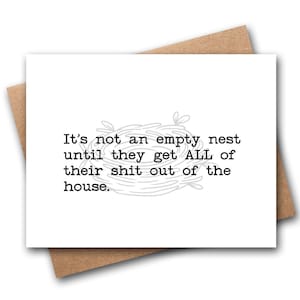 May include: A white greeting card with a brown envelope featuring a light gray line drawing of a bird nest and black typewriter-style text that reads: It's not an empty nest until they get ALL of their shit out of the house.