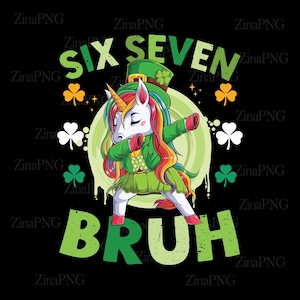May include: A St. Patrick's Day graphic featuring a unicorn dabbing. The unicorn wears a green leprechaun hat and outfit, with a rainbow mane and tail. The words "SIX SEVEN BRUH" and shamrocks are also included in the design, set against a black background.