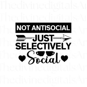 Not Antisocial Just Selectively Social SVG, Funny Introvert Quote Cut File for Cricut and Silhouette Cameo, Sarcastic Humor PNG Design