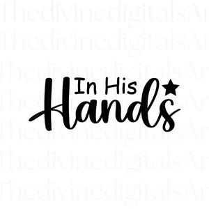 Nelle sue mani SVG, regali cristiani, cristiano, felpa cristiana, maglietta con versetto della Bibbia, cristiano, download digitale religioso, file di taglio Cricut