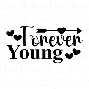 May include: Black text design with the words "Forever Young" in a script font, with an arrow and hearts. The arrow is pointing to the right, and there are two hearts on the left and two on the right.