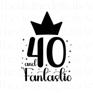 40 en fantastische SVG, 40 en fantastische taart topper, fantastisch shirt, fantastische SVG, veertig en fantastisch, gesneden bestand voor Cricut, digitaal