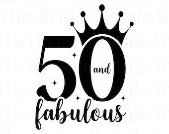 50 and Fabulous SVG, Birthday Cricut Cut File (Digital Download)