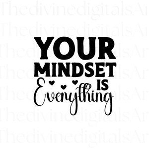 Your Mindset Is Everything SVG | Motivational Mental Health SVG File for Cricut, Growth Quote Cut File, Self Care Wellness SVG for Shirt Mug