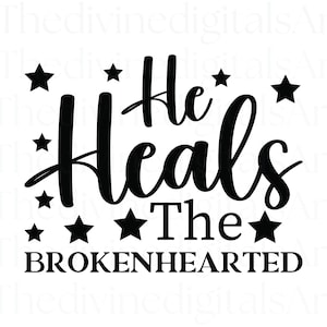 He Heals the Brokenhearted SVG, Healing, Faith png, Faith svg, Faith Shirt, God is Good, Christian Shirt, God Quotes, Jesus Shirt, Jesus png