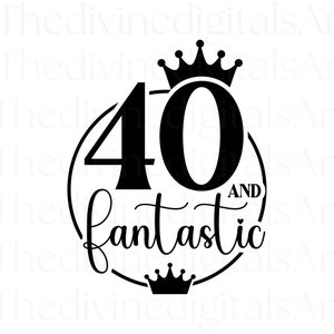 40 en fantastische SVG, 40 en fantastische taart topper, fantastisch shirt, fantastische SVG, veertig en fantastisch, gesneden bestand voor Cricut, digitaal
