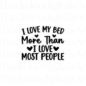 I Love My Bed More Than I Love Most People SVG, Funny Introvert Quote Cut File for Cricut and Silhouette Cameo, Sarcastic Humor PNG Design