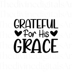 Grateful for His Grace SVG, instant download | Scripture SVG Print | Bible Quote | Blessed, God, Christian Shirt, God Quotes, Jesus png
