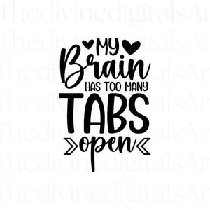 My Brain Has Too Many Tabs Open SVG, Funny Relatable Quote Cut File for Cricut and Silhouette Cameo, Sarcastic Humor PNG Design, Digital