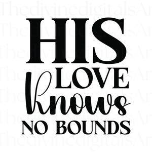 Il suo amore non conosce limiti SVG, Fede png, Fede svg, Maglietta della fede, Dio è buono, Maglietta cristiana, Citazioni di Dio, svg, Amore di Dio, Promesse di Dio