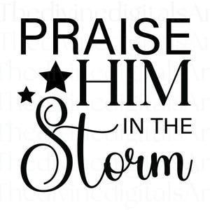 Prijs hem in de storm SVG, geloof, geloof png, geloof shirt, Jezus shirt, Jezus, God png, Cricut, bijbelvers shirt, loof de Heer, Cricut