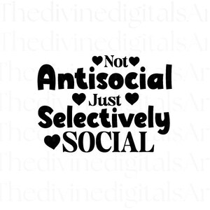 Not Antisocial Just Selectively Social SVG, Funny Introvert Quote Cut File for Cricut and Silhouette Cameo, Sarcastic Humor PNG Design