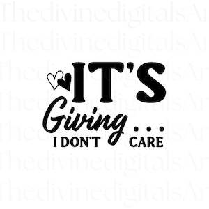 Its Giving I Dont Care SVG, Funny Sassy Quote Cut File for Cricut and Silhouette Cameo, Sarcastic Humor Attitude PNG Design, Digital File