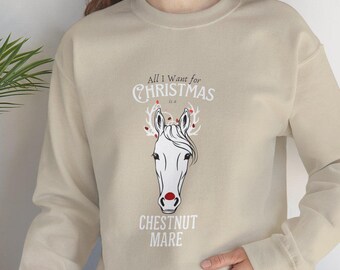 All I Want for Christmas is a Chestnut Mare, Horse Christmas Sweatshirt, Horse Lover Gift, College Gift, Horseback Rider, Equestrian