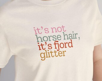 It&#39;s Not Horse Hair. It&#39;s Fjord Glitter. Cute Funny Horse Shirt, Horse Lover Gift, Horse Breed, Horse Mom, Equestrian Present