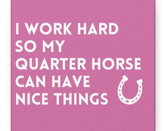 Horse Canvas Wall Art, I Work Hard So My Quarter Horse Can Have Nice Things, Horse Home Decor Gift, Funny Horse Lover Office Present