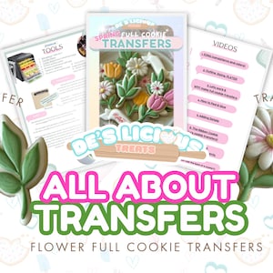 May include: An image showcasing a guide for cookie decorating. The guide includes instructions, tools, and video tutorials. The title reads "All About Transfers" with "Flower Full Cookie Transfers" below. Decorative cookies shaped like flowers and leaves are also present.