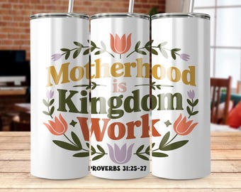 Inspirierende digitale Tumbler Wrap, Mutterschaft ist Königreichsarbeit, Sprüche 31: 25-27, florales Tumbler Design, christliches Zitat PNG