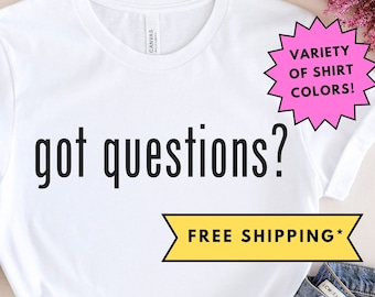 Got Questions? Shirt, Christian Shirt, Missionary Gift