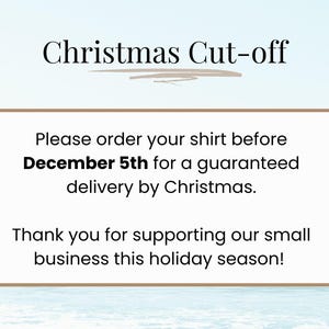 May include: Image with text: "Christmas Cut-off." Text within a frame: "Please order your shirt before December 5th for a guaranteed delivery by Christmas. Thank you for supporting our small business this holiday season!"