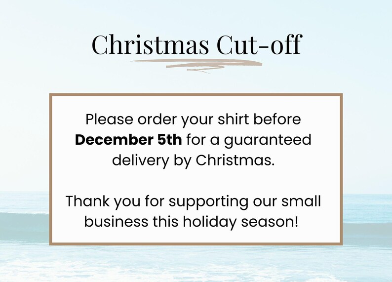 May include: Image with text: "Christmas Cut-off." Text within a frame: "Please order your shirt before December 5th for a guaranteed delivery by Christmas. Thank you for supporting our small business this holiday season!"