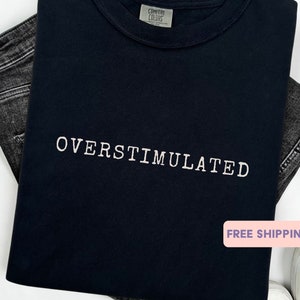 Overstimulated Comfort Colors® T-shirt, Mental Shirt, Sarcastic Shirt, ,Funny Birthday Tee Gift, Funny Teen Quotes, Funny Gifts for Friend