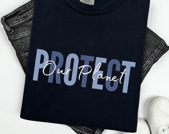 Protect Our Planet Shirt, Earth Day Shirt, Nature Lover Tee, Anti Trump, Climate Change Shirt, Environmental Activism Tee, Hiking Gift