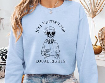 Just Waiting For Equal Rights Sweatshirt, Feminist Pro Choice Shirt, Women Empowerment Tee, Roe v Wade Feminism Gift, Gift for women