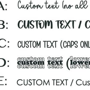 May include: Five different font styles are shown with the text "CUSTOM TEXT" in each style. The first font is all lowercase, the second font is all uppercase, the third font is all uppercase, the fourth font is all lowercase, and the fifth font is a mix of uppercase and lowercase.