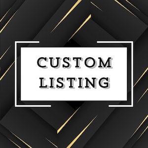 May include: Black and white graphic with gold accents that says "CUSTOM LISTING" in a bold, stylized font.
