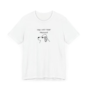 Can I Pet That Dog Shirt, Casual Lettering T-Shirt, Funny Everyday T-Shirt, Casual Outfit for Men, Casual Trendy Shirt Outfit for Women