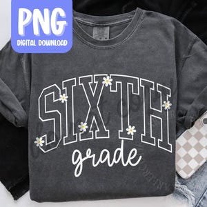 Sixth Grade Teacher PNG, Daisy Floral 6th Grade Teacher Tshirt Design Digital Download (Personal Use Only)