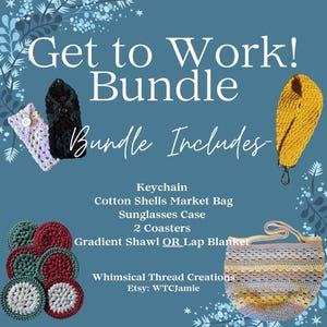 May include: A teal background with the text "Get to Work! Bundle" and "Bundle Includes". The bundle includes a keychain, market bag, sunglasses case, coasters, and a shawl or lap blanket. The Etsy shop name is "Whimsical Thread Creations".