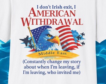 I Don't Irish Exit I American Withdrawal Funny Political Meme TShirt, War Humor Anti Republican MAGA Liberal Joke Tee, Democrat Gift Shirt