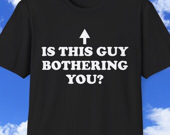 ¿Te molesta este tipo? Camiseta con meme divertido, camiseta gráfica con chiste de flecha sarcástica, camiseta de regalo para amigos raros.