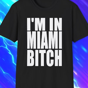 I'M In MIAMI BITCH Funny TShirt, Florida Vacation LMFAO Joke Tee, Nostalgia Gift Shirt