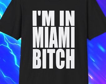 I'M In MIAMI BITCH Funny TShirt, Florida Vacation LMFAO Joke Tee, Nostalgia Gift Shirt