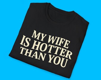 My Wife Is Hotter Than You TShirt | Funny Relationship Quote Tee